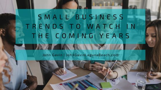 Small Business Trends to Watch in the Coming Years | John Gavin Laguna Beach